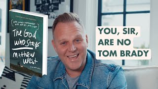 Matthew West - You, Sir, Are No Tom Brady ('The God Who Stays' Book Interview)