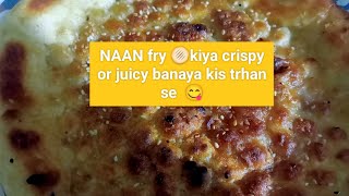 NAAN fry 🫓 kiya||crispy or juicy banaya||kis trhan se 😋||kitchen vlog with saira