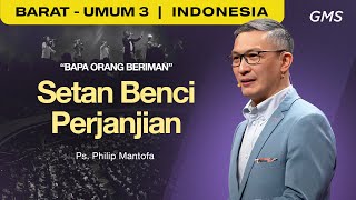 Bapa Orang Beriman : Setan Benci Perjanjian - Ps. Philip Mantofa (GMS Church)