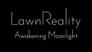 LawnReality - Original Music - Awakening Moonlight