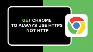 How to Get Chrome to Always Use HTTPS Not HTTP