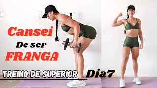 DIA 7// Cansei de Ser FRANGA *Treino de Superior*