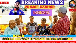 BARIPADA BREAKING NEWS GOSALA CUP 2025 TULASI CHAURA