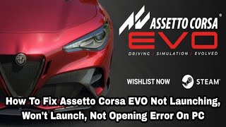 How To Fix Assetto Corsa EVO Not Launching, Won't Launch, Not Opening Error On PC