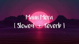 Mann Mera [Slowed+Reverb] lofi- Gajendra Verma || Audio lofi || Table No.21 ||