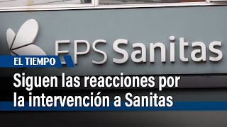 Siguen las reacciones por intervención del Gobierno Nacional a EPS Sanitas | El Tiempo