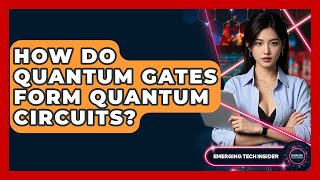How Do Quantum Gates Form Quantum Circuits? - Emerging Tech Insider