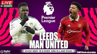 NGOẠI HẠNG ANH | Leeds vs Man United (21h00 ngày 12/2/2023) trực tiếp K+Sports 1 | NHẬN ĐỊNH BÓNG ĐÁ