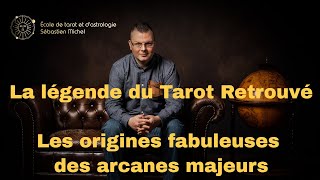 La légende du Tarot Retrouvé - Les origines fabuleuses des arcanes majeurs