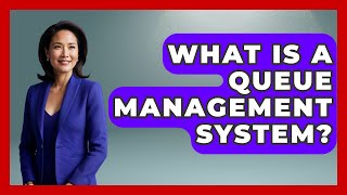 What Is A Queue Management System? - Customer Support Coach