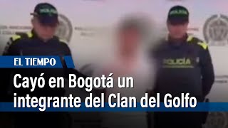 Cayó alias ‘Daniel’, integrante del Clan del Golfo en Bogotá | El Tiempo