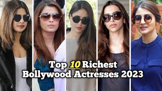 Top 10 Richest Bollywood Actresses In 2023 || Only Top10