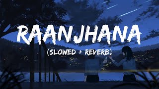 Raanjhanaa - Lofi Remake (Slowed + Reverb) | 3 AM 🌃Bollywood Lofi I musica