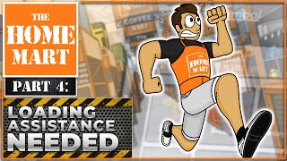 The Home Mart (Part 4): Loading Assistance Needed