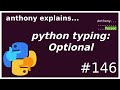 python typing: Optional is not optional! (intermediate) anthony explains #146