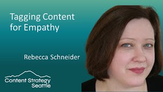 Tagging Content for Empathy - Rebecca Schneider - Content Strategy Seattle meetup, April 14, 2021