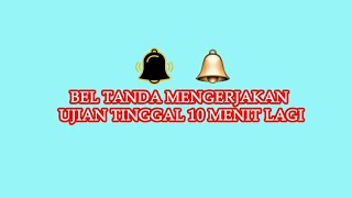 Bel Tanda Ujian tinggal 10 Menit Lagi