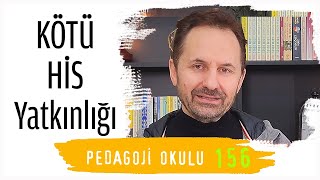 Pedagoji Okulu 156 - Kötü His Yatkınlığı