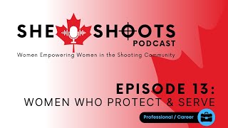 She Shoots - Episode 13: The Women who Protect \u0026 Serve