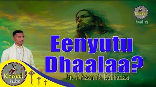 📌#new Eenyutu Dhaala F/taa Dn Yohaannis Kabbadaa Faaruu Afaan Oromoo