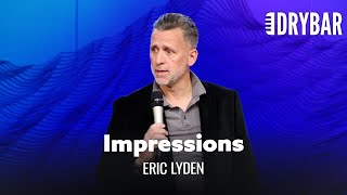 You Shouldn't Do Impressions In Front Of Your Wife. Eric Lyden