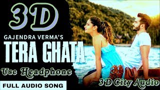 Tera Ghata | 3D Audio | Bass Boosted | Gajendra Verma | Virtual 3d Audio || Use Headphone