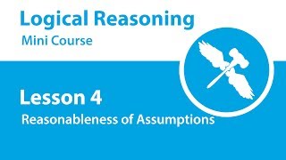 Logical Reasoning Mini Course - Lesson 4 - Reasonableness of Assumptions