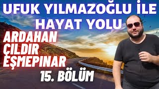 Ufuk Yılmazoğlu ile Hayat Yolu-Çıldır/Eşmepınar Köyü-15.Bölüm /Aşık İsrafil Uzunkaya'nın Evi