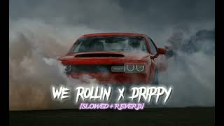 We Rollin x Drippy [Slowed + Reverb] [@SidhuMooseWalaOfficial @SHUBHWORLDWIDE