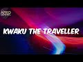 (Lyrics) - Kwaku the Traveller - Black Sherif