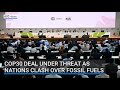 COP30 deal under threat as nations clash over fossil fuels