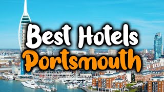 Best Hotels In Portsmouth - For Families, Couples, Work Trips, Luxury & Budget