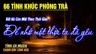66 Tình Khúc Phòng Trà HAY NHẤT HIỆN NAY ➤Nhạc Vàng Chọn Lọc Toàn Bài Hay CỰC ÊM TAI NGHE LÀ ĐẮM SAY