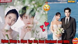 Finally Married! Dylan Wang \u0026 Shen Yue Start Their Happily Ever After! 😍💖