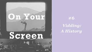 Vidding, A History — On Your Screen #6