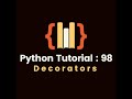 Python Tutorial 98 : Decorators