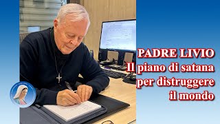 Padre Livio: Il piano di satana per distruggere il mondo - 19 Agosto 2024