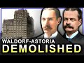 Why New York's Most Opulent Hotels Were Demolished (The Waldorf and Astoria Hotels)