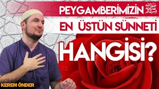 Peygamberimizin en üstün sünneti hangisi? / Kerem Önder