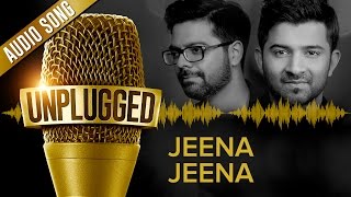 UNPLUGGED Full Audio Song – Jeena Jeena by Sachin - Jigar