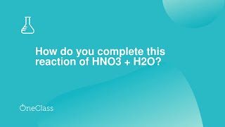 How do you complete this reaction of HNO3 + H2O?