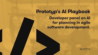 Prototyp's AI playbook - Developer panel on AI for planning in agile software development