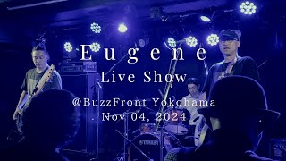 Eugene ライブ@横浜BuzzFront / 2024年11月4日 ノーカットフルバージョン