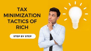 Tax Minimization Tactics of the Rich: A Step-by-Step Guide