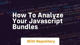 how to analyze your javascript bundles