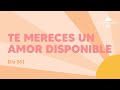 TE MERECES Un Amor Disponible - Día 361 | Despertando Podcast