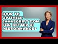 How To Optimize JavaScript DOM For Better UI Performance? - JavaScript Toolkit