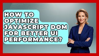 How To Optimize JavaScript DOM For Better UI Performance? - JavaScript Toolkit