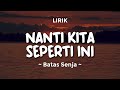 NANTI KITA SEPERTI INI - BATAS SENJA | Lirik Lagu Pop Terbaru 2024 | Lagu Trending Hari Ini