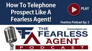 How To Telephone Prospect Like A Fearless Agent! Real Estate Sales Training Podcast!